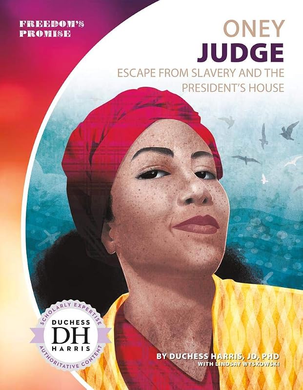 Oney Judge: Escape from Slavery and the President's House (Freedom's Promise) by Ph.D. Harris, Duchess