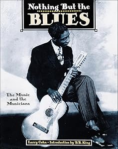 Nothing But the Blues : The Music and the Musicians by Lawrence Cohn