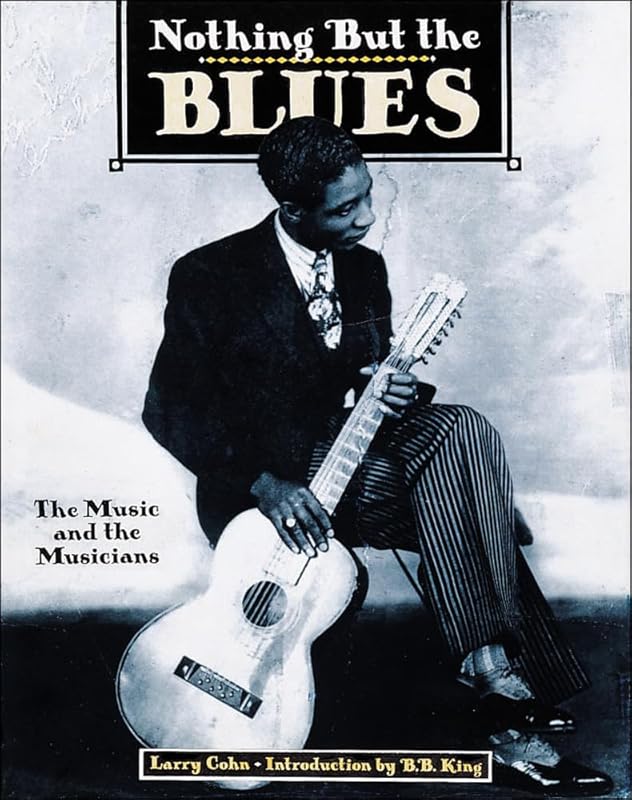 Nothing But the Blues : The Music and the Musicians by Lawrence Cohn