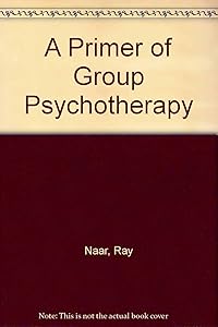 A Primer of Group Psychotherapy by Ray Naar