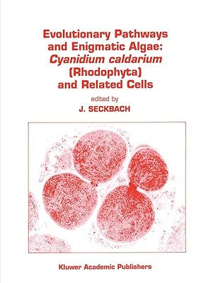 Evolutionary Pathways and Enigmatic Algae: Cyanidium caldarium (Rhodophyta) and Related Cells (Developments in Hydrobiology - 91)