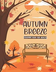 Autumn Breeze Coloring Book: A Coloring Book for Adults Featuring Relaxing Autumn Scenes and Cute Farm Animals Perfect as Gift Ideas for Women and Teen by Rose Haven