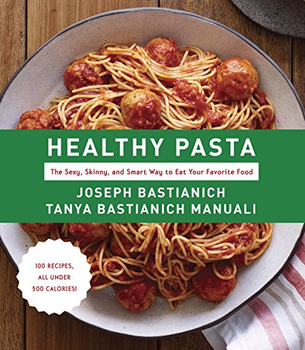 Healthy Pasta: The Sexy, Skinny, and Smart Way to Eat Your Favorite Food by Joseph Bastianich