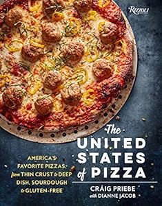 The United States of Pizza: America's Favorite Pizzas, From Thin Crust to Deep Dish, Sourdough to Gluten-Free