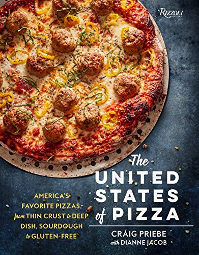 The United States of Pizza: America's Favorite Pizzas, From Thin Crust to Deep Dish, Sourdough to Gluten-Free by Dianne Jacob
