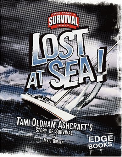 Lost at Sea!: Tami Oldham Ashcroft's Story of Survival (True Tales of Survival) by Matt Doeden