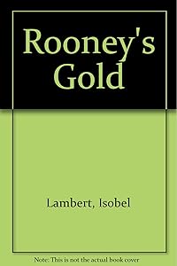 Rooney's Gold by Isobel Lambert