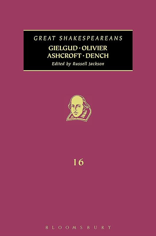 Gielgud, Olivier, Ashcroft, Dench: Great Shakespeareans: Volume XVI by Russell Jackson