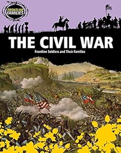 The Civil War: Frontline Soldiers and Their Families
