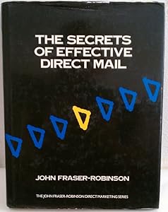 The Secrets of Effective Direct Mail (John Fraser-robinson Direct Marketing Series) by John Frazer-Robinson