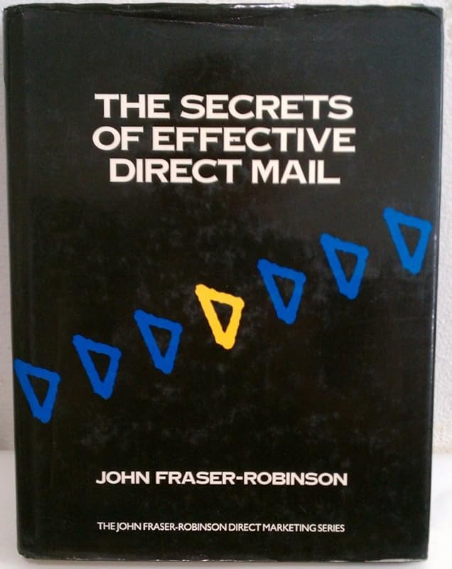 The Secrets of Effective Direct Mail (John Fraser-robinson Direct Marketing Series) by John Frazer-Robinson