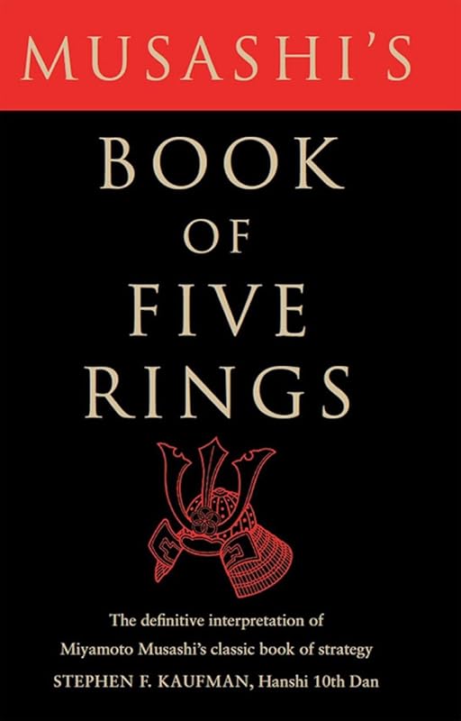 Musashi's Book of Five Rings: The Definitive Interpertation of Miyomoto Musashi's Classic Book of Strategy by Stephen F. Kaufman