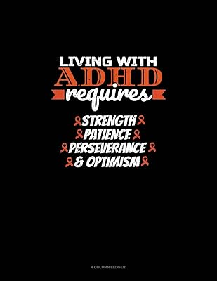 Living With Adhd Requires Strength Patience Perseverance & Optimism: 4 Column Ledger