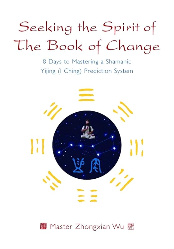 Seeking the Spirit of The Book of Change by Master Zhongxian Wu