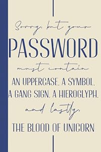 Sorry But Your Password Must Contain An Uppercase Letter, A Symbol, A Gang Sign, A Hieroglyph, And Lastly, The Blood Of Unicorn: Hardcover & Hardback ... Keeper Log Book With Alphabetical Tabs by Kris Daniau Press