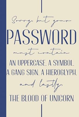 Sorry But Your Password Must Contain An Uppercase Letter, A Symbol, A Gang Sign, A Hieroglyph, And Lastly, The Blood Of Unicorn: Hardcover & Hardback ... Keeper Log Book With Alphabetical Tabs