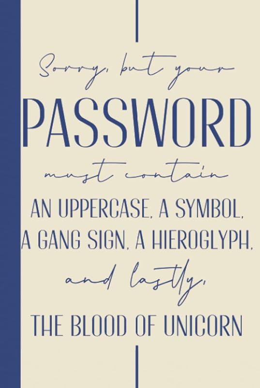 Sorry But Your Password Must Contain An Uppercase Letter, A Symbol, A Gang Sign, A Hieroglyph, And Lastly, The Blood Of Unicorn: Hardcover & Hardback ... Keeper Log Book With Alphabetical Tabs by Kris Daniau Press