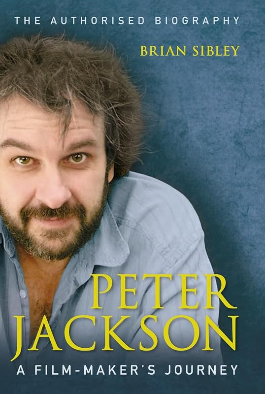 Peter Jackson: A Film-maker’s Journey by Brian Sibley