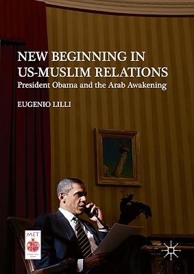 New Beginning in US-Muslim Relations: President Obama and the Arab Awakening (Middle East Today)