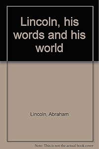 Abraham Lincoln, his words and his world by Robert Polley