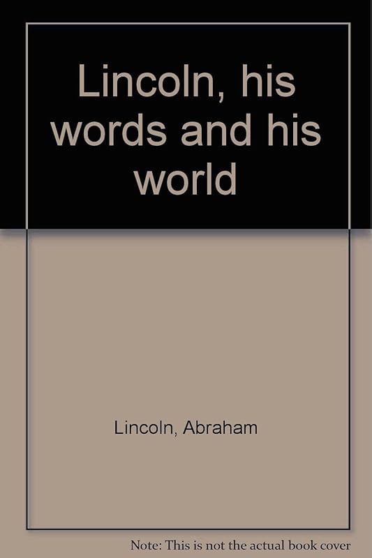 Abraham Lincoln, his words and his world by Robert Polley