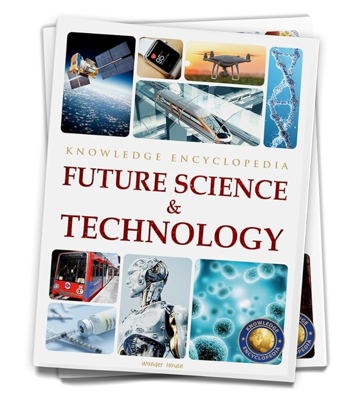 Science: Future Science & Technology (Knowledge Encyclopedia For Children) by Wonder House Books
