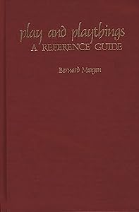 Play and Playthings: A Reference Guide (American Popular Culture) by Bernard Mergen