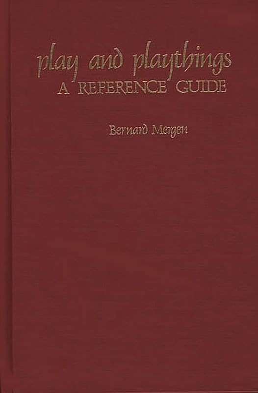 Play and Playthings: A Reference Guide (American Popular Culture) by Bernard Mergen