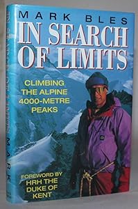 In Search of Limits: Climbing the Alpine 4000-Metre Peaks by Mark Bles