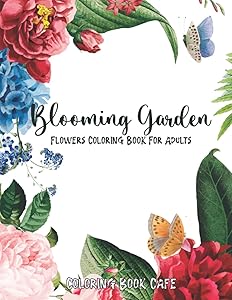 Blooming Garden: Flowers Coloring Book For Adults: Coloring Book Cafe by US erron brown