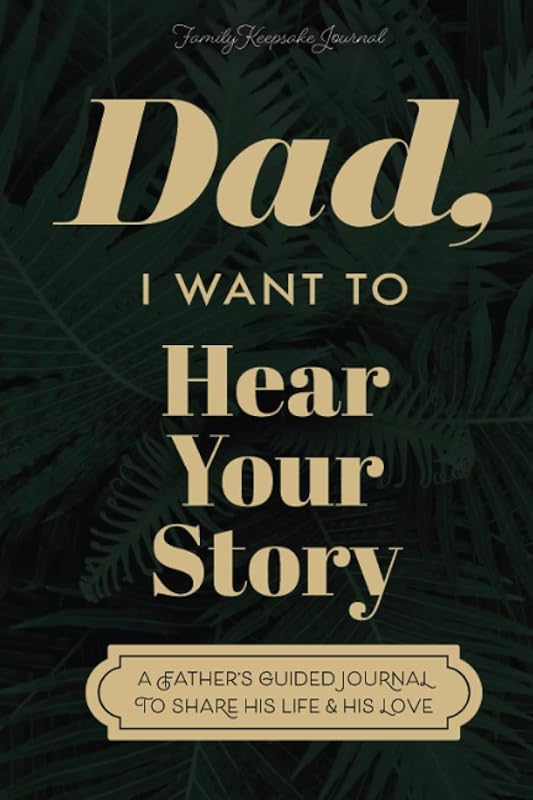 Dad, I Want to Hear Your Story: A Father's Guided Journal to Share His Life & His Love (Sage Green Cover) by Jeffrey Mason