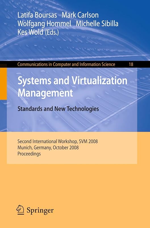 Systems and Virtualization Management: Standards and New Technologies (Communications in Computer and Information Science, 18) by Latifa Boursas