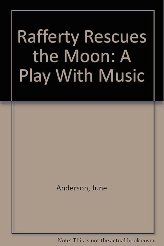 Rafferty Rescues the Moon: A Play With Music by June Anderson