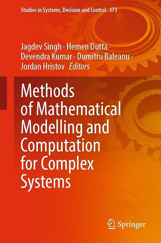 Methods of Mathematical Modelling and Computation for Complex Systems (Studies in Systems, Decision and Control Book 373) by Jagdev Singh
