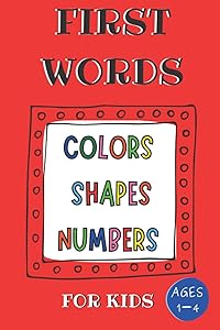 FIRST WORDS FOR KIDS : AGES 1-4: COLORS SHAPES AND NUMBERS by iMonae shop