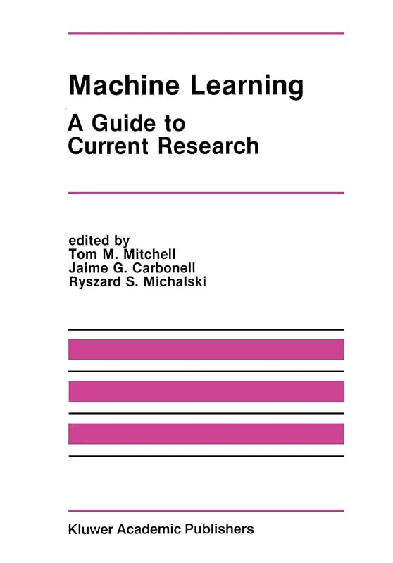 Machine Learning: A Guide to Current Research (The Springer International Series in Engineering and Computer Science, 12) by Tom M. Mitchell