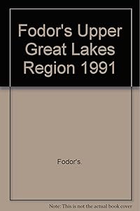 Fodor's Upper Great Lakes Region 1991 by Fodor's Travel Publications Inc.