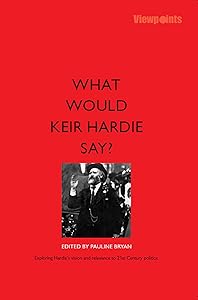 What Would Keir Hardie Say by Pauline Bryan