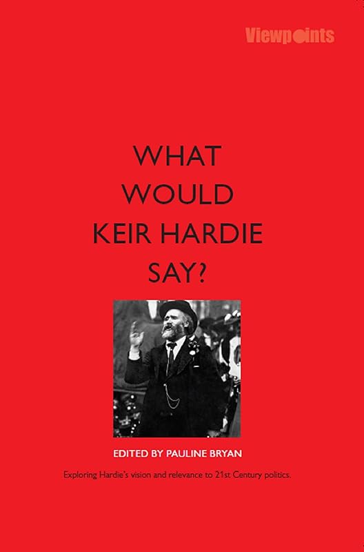 What Would Keir Hardie Say by Pauline Bryan