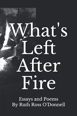 What's Left After Fire: Essays and Poems