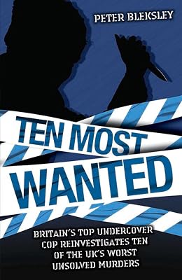 Ten Most Wanted: Britain's Top Undercover Cop Reivestigates Ten of the UK's Worse Unsolved Murders