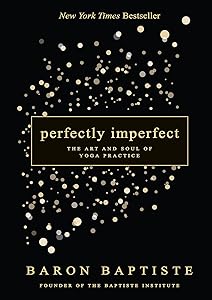 Perfectly Imperfect: The Art and Soul of Yoga Practice by Baron Baptiste