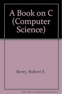 A Book on C (MacMillan Computer Science Series) by Robert E. Berry