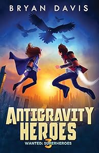 Antigravity Heroes (Wanted: Superheroes) by Bryan Davis