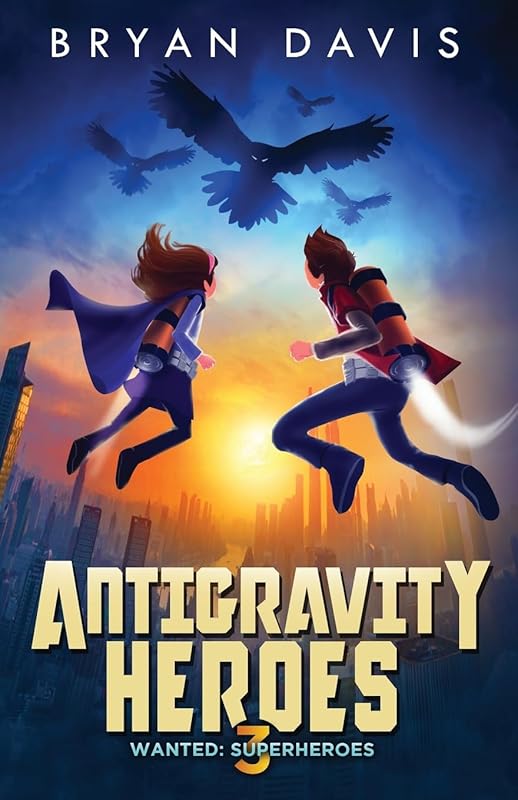 Antigravity Heroes (Wanted: Superheroes) by Bryan Davis