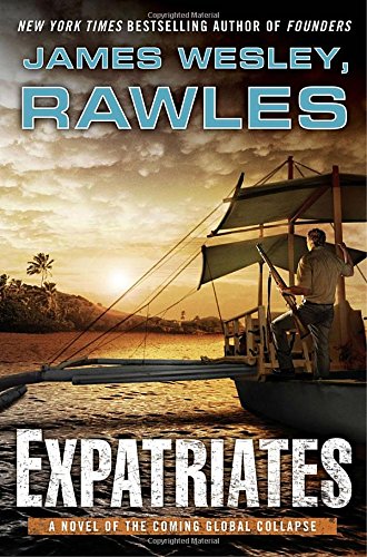 Expatriates: A Novel of the Coming Global Collapse by James Wesley Rawles