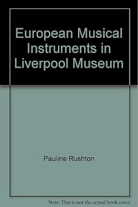 Catalogue of European Musical Instruments in Liverpool Museum by Pauline Rushton