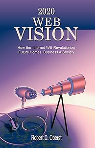 2020 Web Vision: How the Internet Will Revolutionize Future Homes, Business & Society