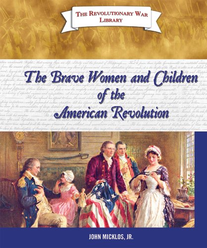 The Brave Women and Children of the American Revolution by Jr. Micklos John