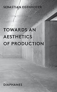 Towards an Aesthetics of Production by Sebastion Egenhofer